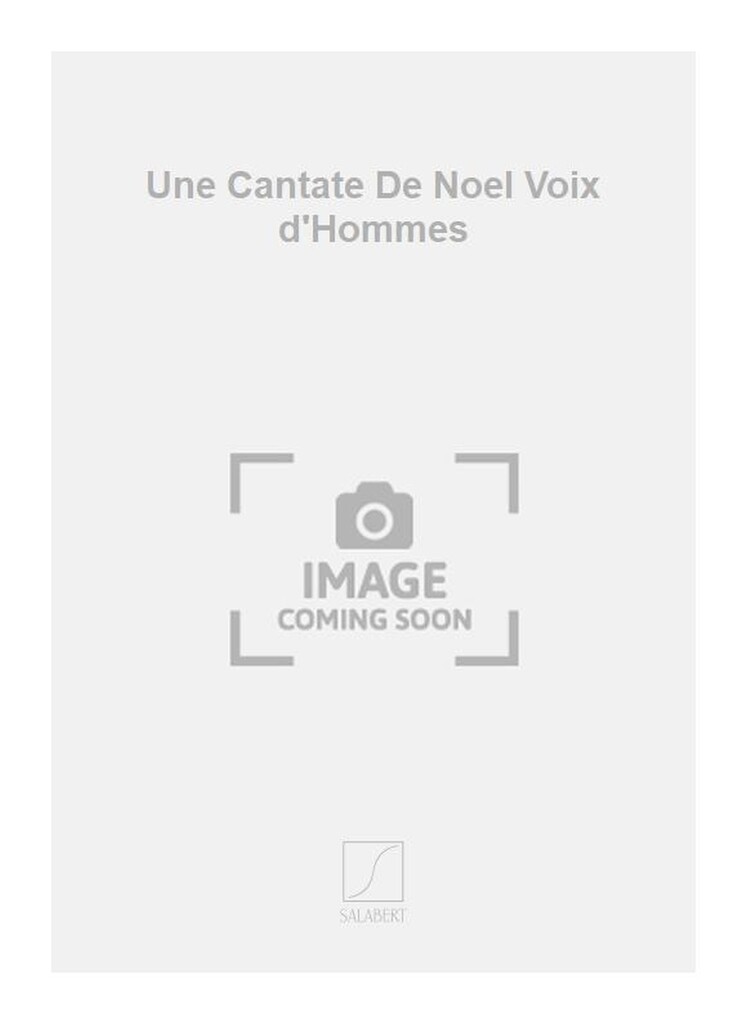 Une Cantate De Noel Voix d'Hommes